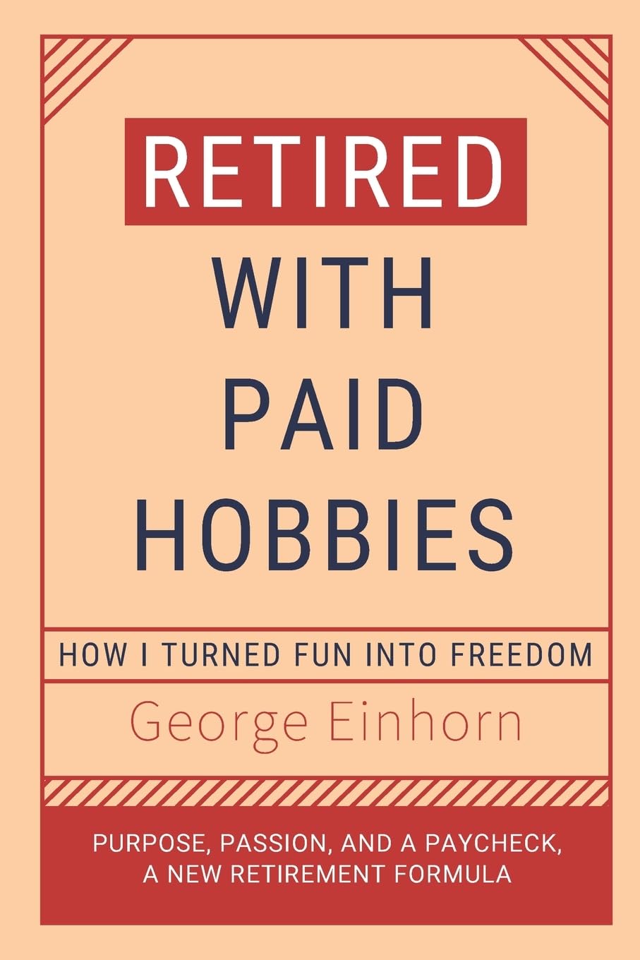 Retired with Paid Hobbies: How I Turned Fun into Freedom