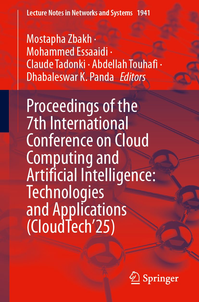 Proceedings of the 7th International Conference on Cloud Computing and Artificial Intelligence: Technologies and Applications (CloudTech’25) (Lecture Notes in Networks and Systems, 1941)