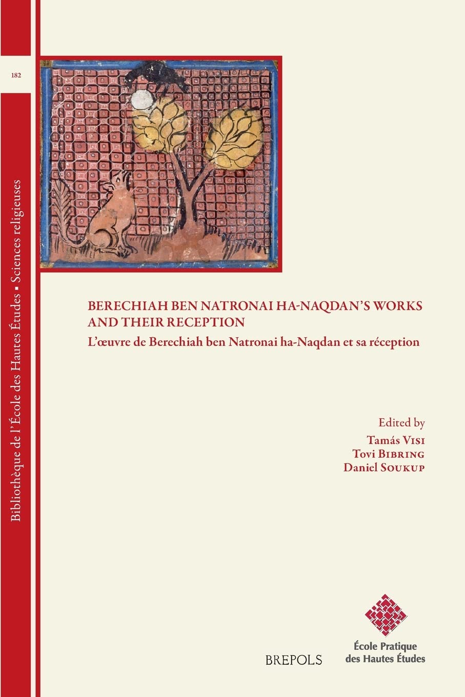 Berechiah Ben Natronai Ha-Naqdan's Works and Their Reception: L'oeuvre De Berechiah Ben Natronai Ha-Naqdan Et Sa Reception: 182 (Bibliotheque De L'ecole Des Hautes Etudes, Sciences Religieuses, 182)