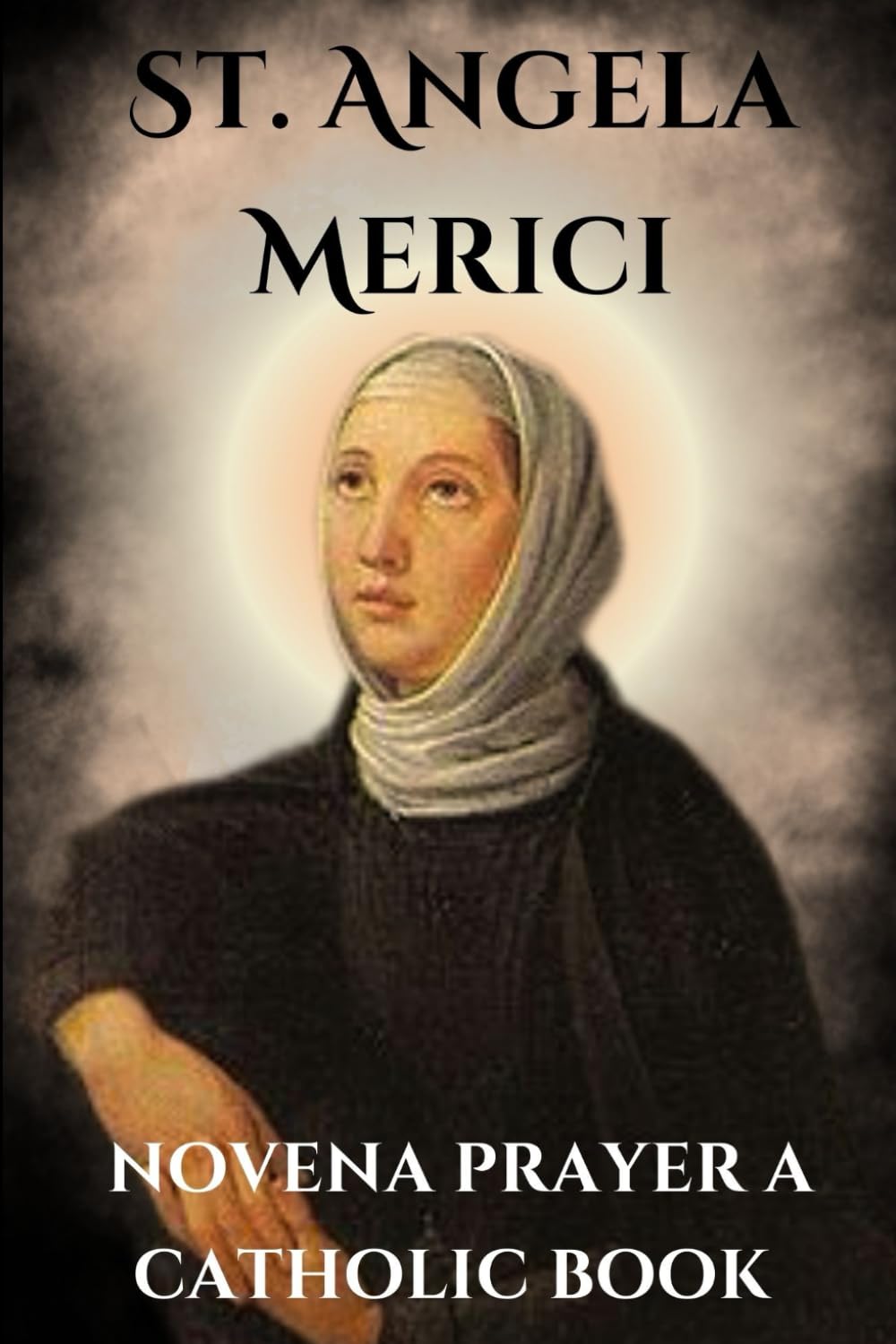 St. Angela Merici novena prayer a catholic book The 9 days novena to St. Angela Merici Ainsley