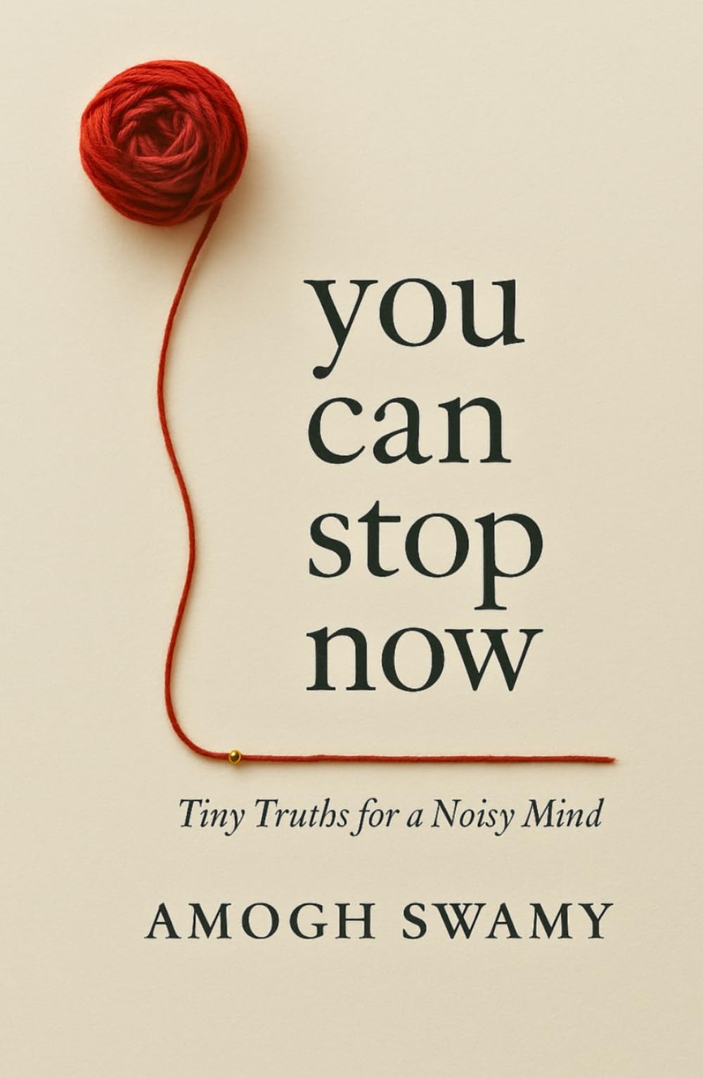You Can Stop Now: Tiny Truths For A Noisy Mind