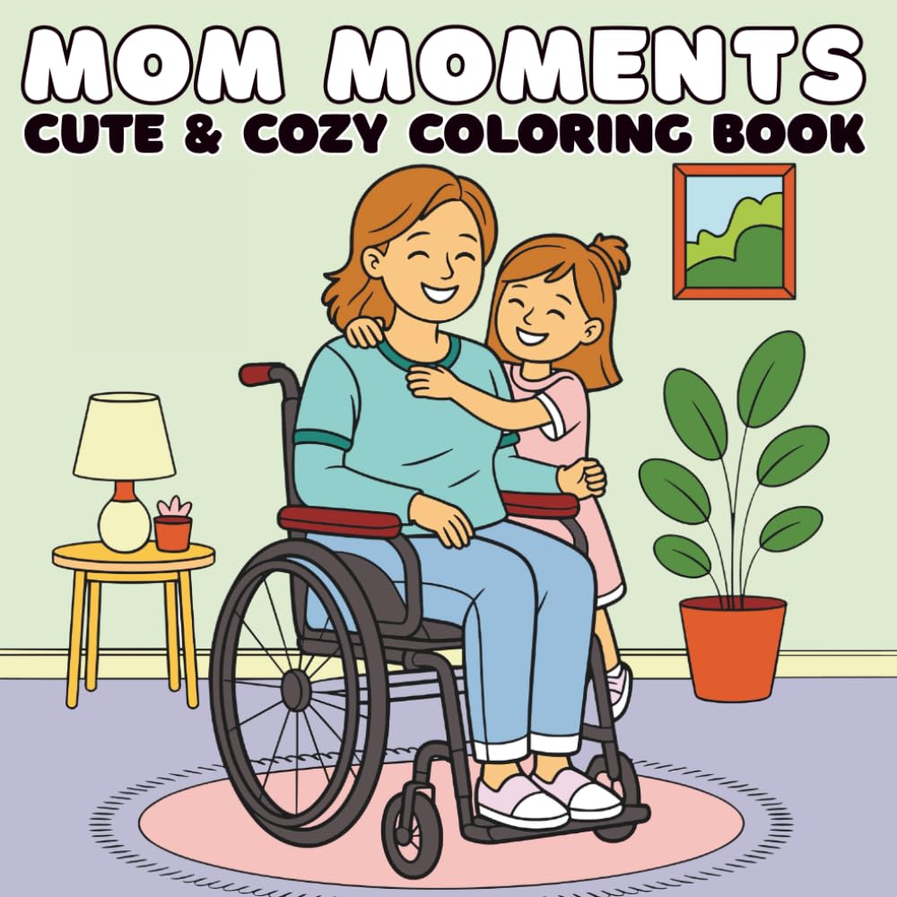 Mom Moments Cute and Cozy Coloring Book: Springtime Celebration of Resilient Motherhood