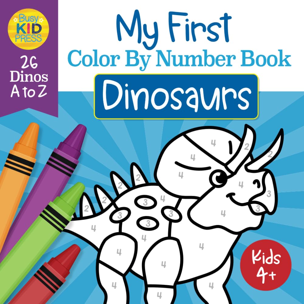 My First Color By Number Book Dinosaurs: 26 Dinos A to Z for Kids 4+