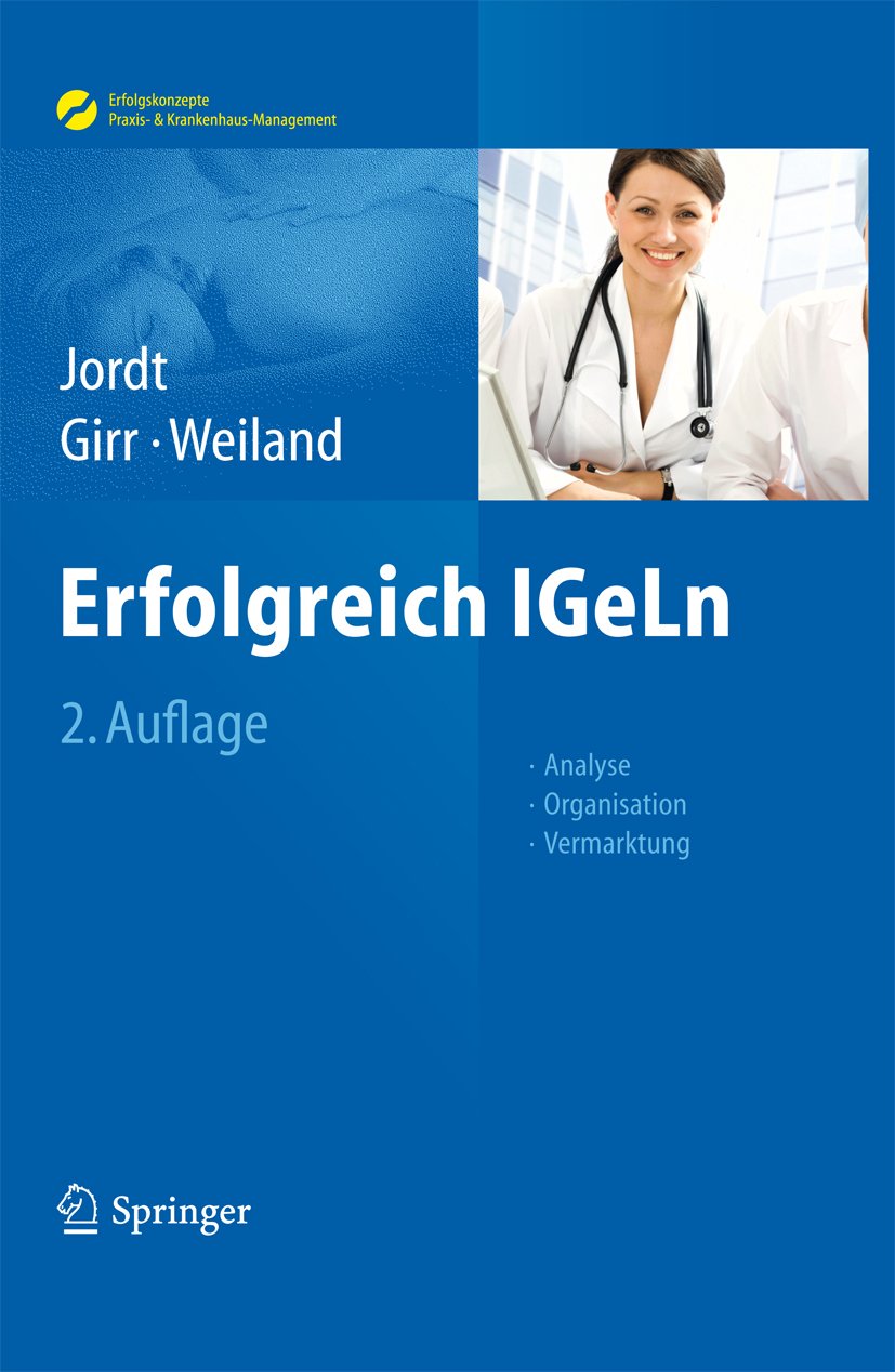 Erfolgreich IGeLn: Analyse - Organisation - Vermarktung (Erfolgskonzepte Praxis- & Krankenhaus-Management)