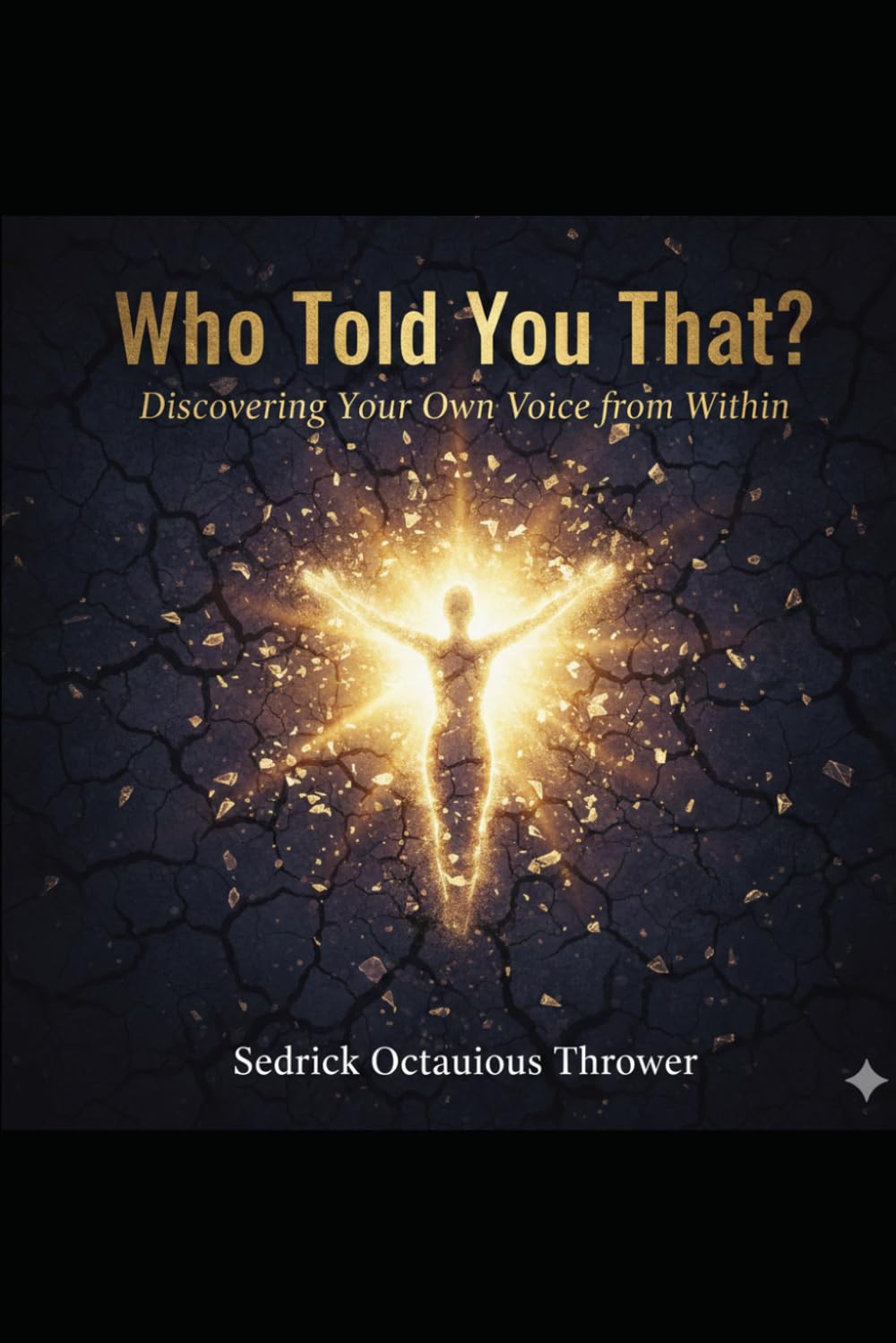 Who told you that?: Discovering your own voice from within.