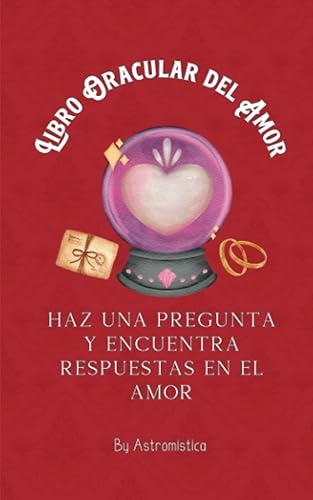 Libro oracular del amor Haz una pregunta y encuentra respuestas en el amor (Spanish Edition)