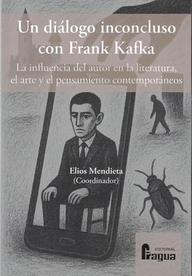 Un diálogo inconcluso con Frank Kafka: La influencia del autor en la literatura, el arte y el pensamiento contemporáneos.: 56
