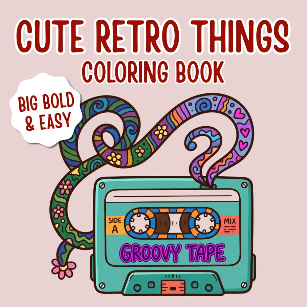 Cute Retro Things Coloring Book: Big Bold & Easy Nostalgic Coloring Pages Filled with 90s Gadgets, Cassette Tapes & Cozy Retro Vibes for All Ages