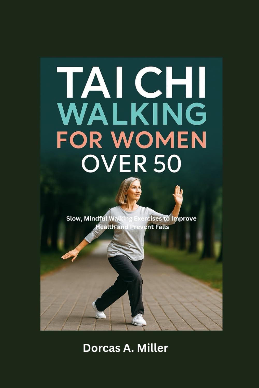 Tai Chi Walking For Women over 50: Slow, Mindful Walking Exercises to Improve Health and Prevent Falls