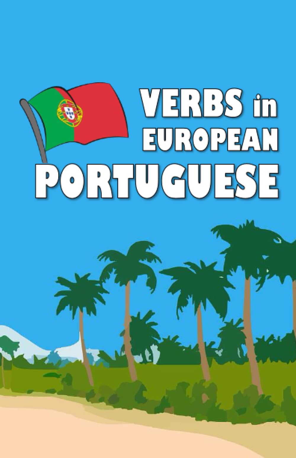 Verbs in European Portuguese: Become your own verb conjugator! (Grammar reference and activity books)
