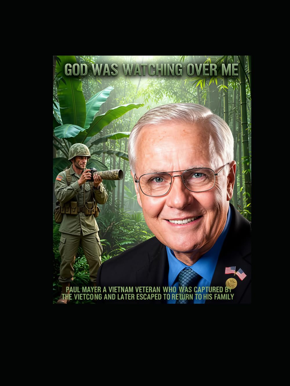 GOD WAS WATCHING OVER ME: PAUL MAYER A VIETNAM VETERAN WHO WAS CAPTURED BY THE VIET CONG AND LATER EXCAPED TO RETURN TO HIS FAMILY