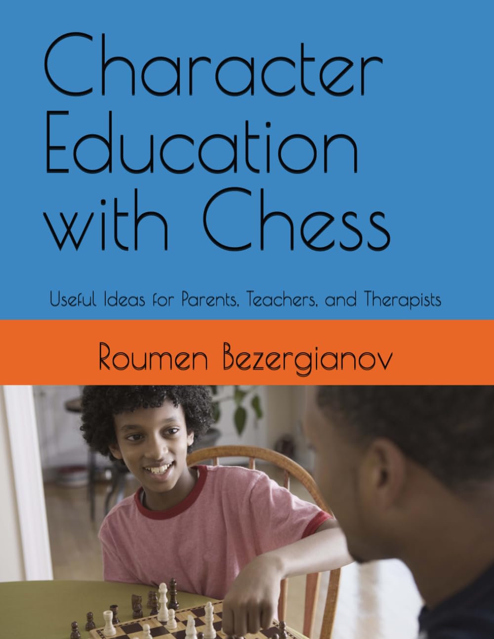 Character Education with Chess: Useful Ideas for Parents, Teachers, and Therapists