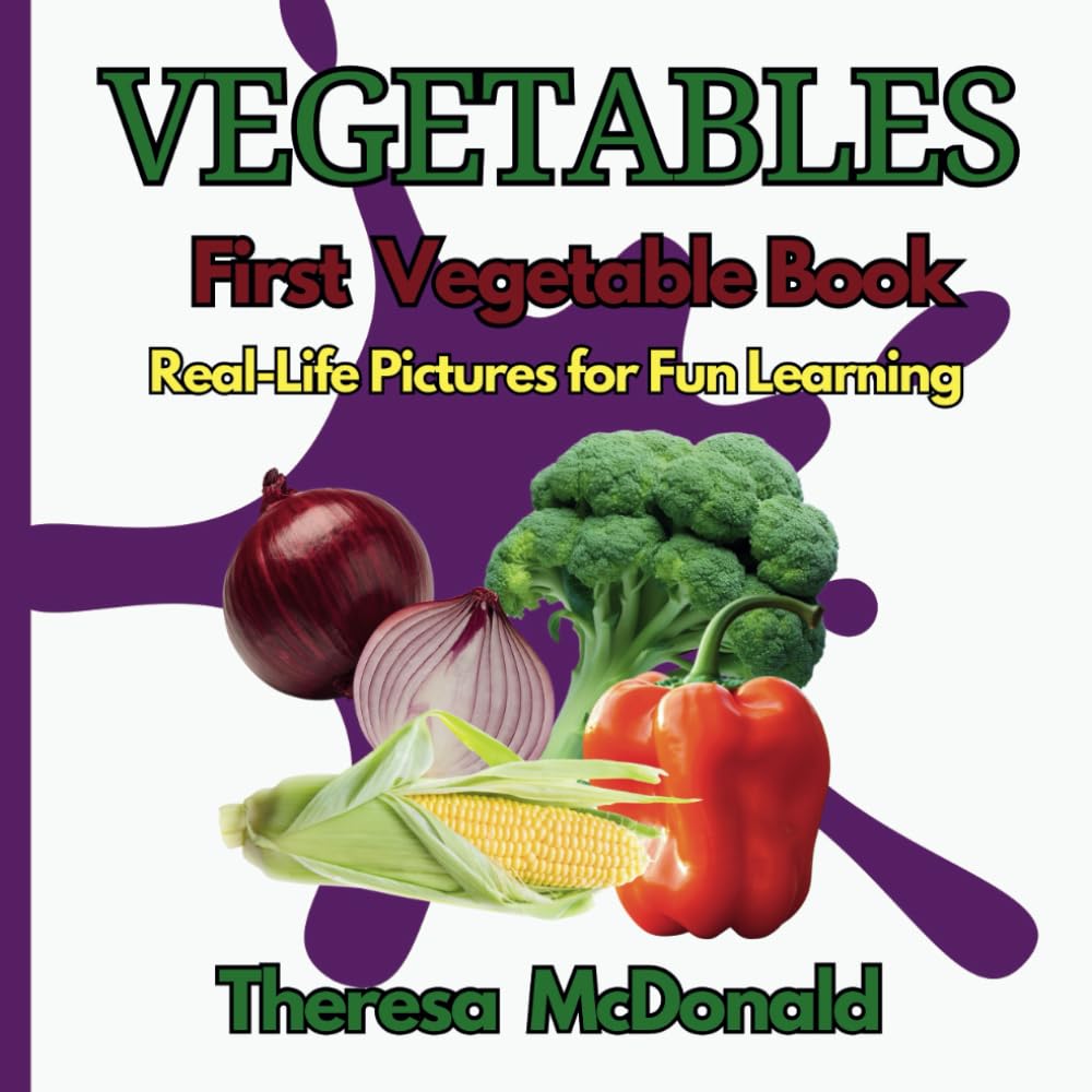 VEGETABLES First Vegetables Book Real-Life Pictures for Fun Learning (Children Early Childhood Basic Concepts Books With Real-Life Pictures)