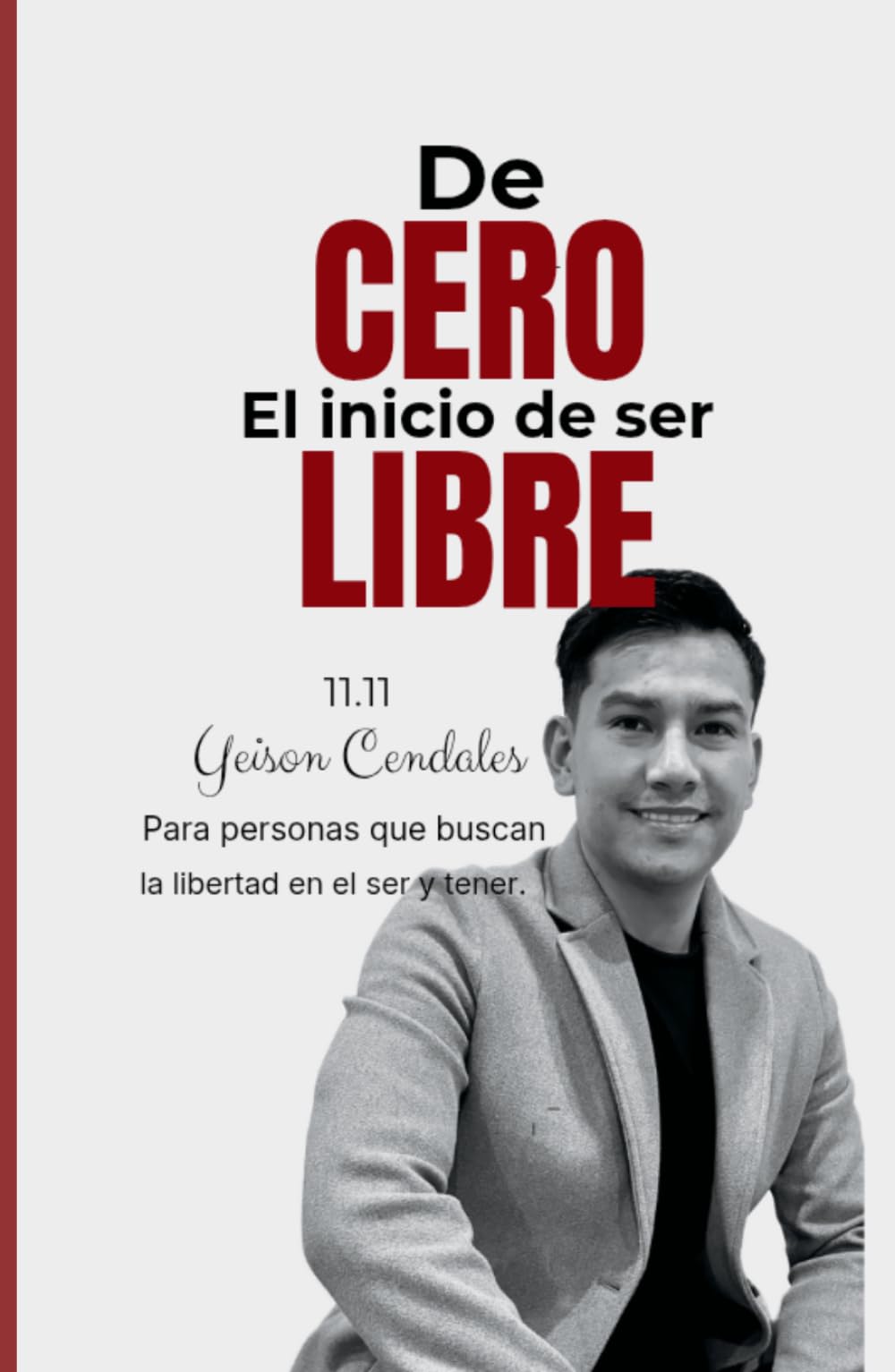DE CERO, EL INICIO DE SER LIBRE 11.11: Para personas que buscan la libertad en ser y tener