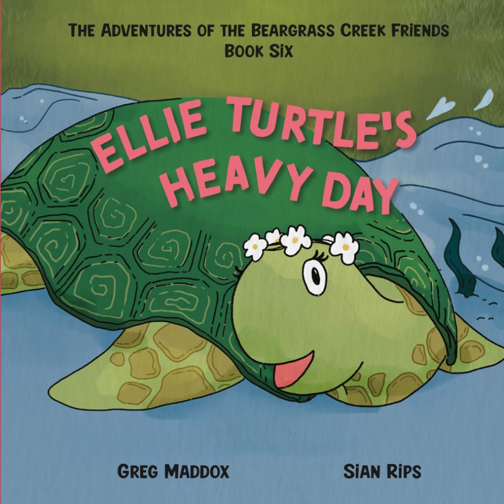 Ellie Turtle's Heavy Day: The Adventures of the Beargrass Creek Friends Book Six