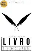 Como Começar a Escrever Um Livro: O Início da Jornada (Como Escrever Um Livro Livro 1)