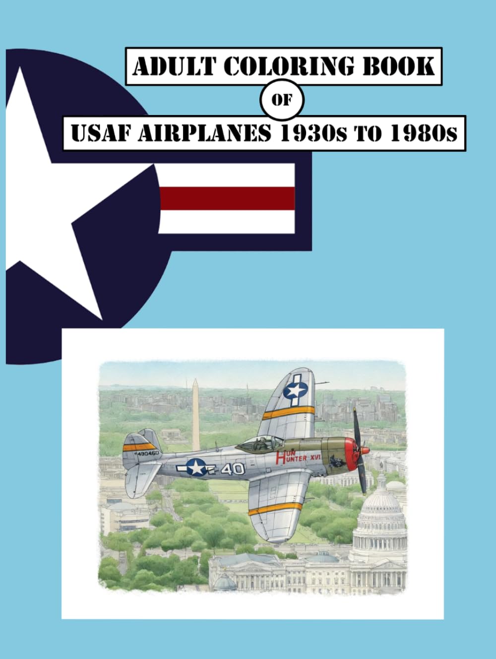 Adult Coloring Book of USAF Airplanes 1930s to 1980s: Glossy hard-back cover with 80 original illustrations celebrating iconic aviation history.