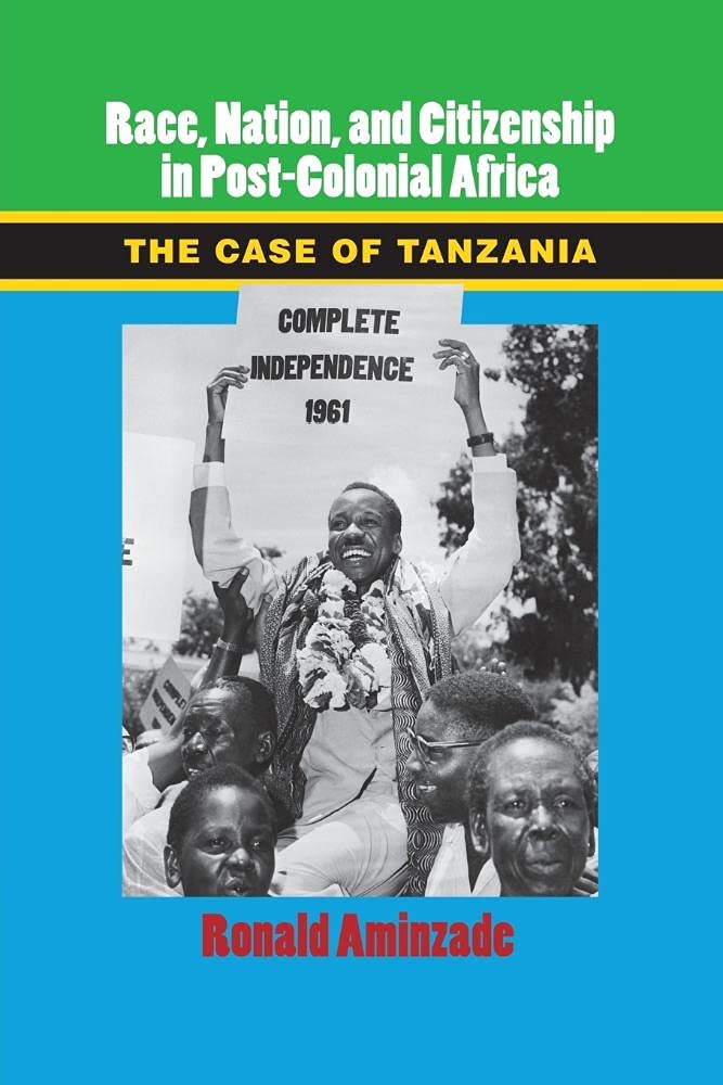 Race, Nation, and Citizenship in Post-Colonial Africa: The Case of Tanzania (Cambridge Studies in Contentious Politics)