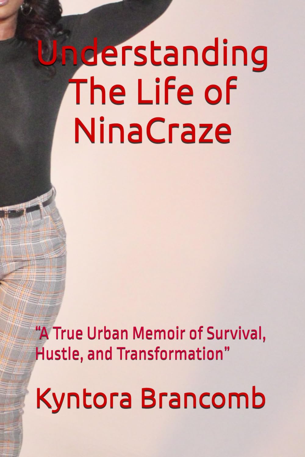 Understanding The Life of NinaCraze: “A True Urban Memoir of Survival, Hustle, and Transformation”