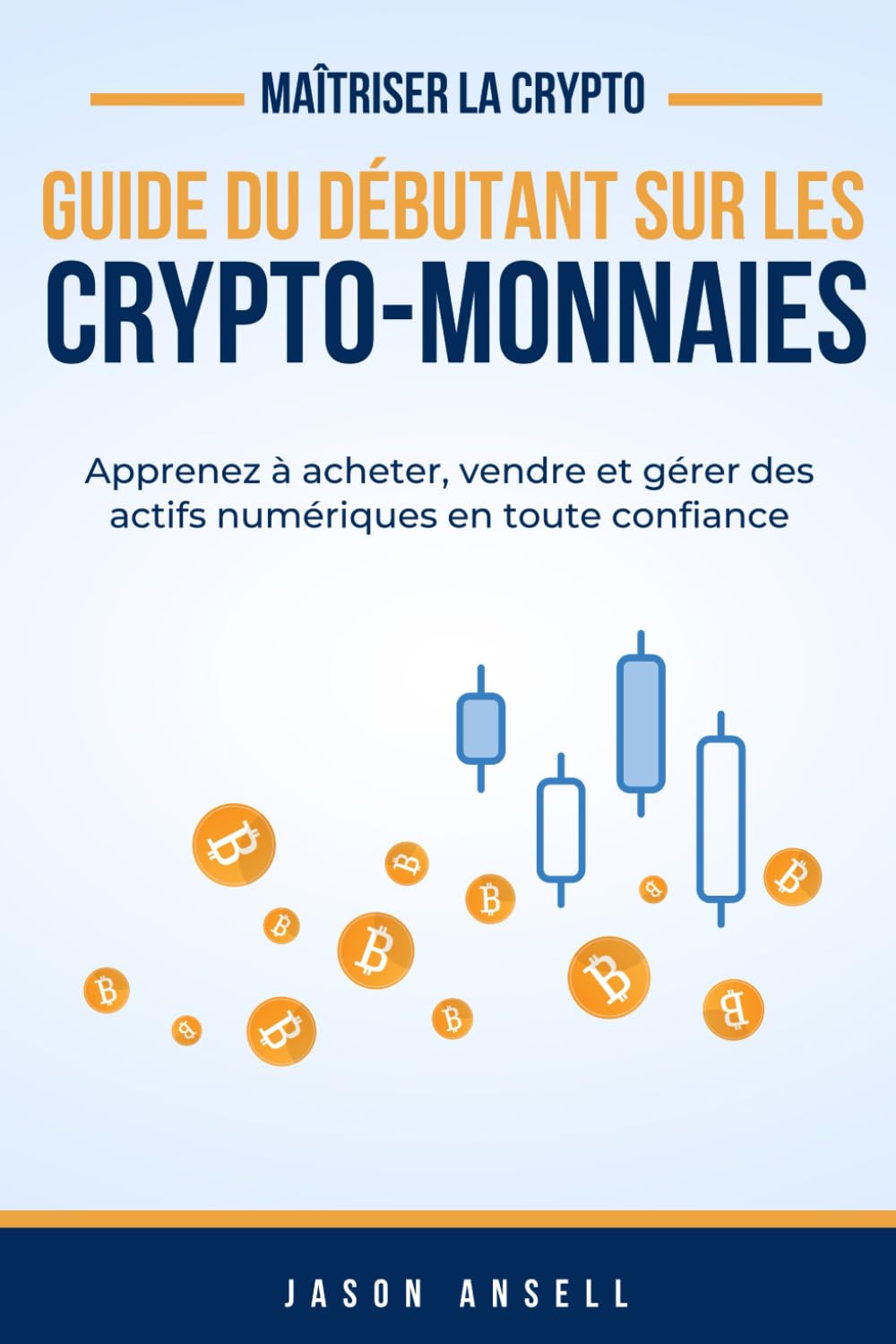 Amazon.fr - Crypto-Monnaie Pour Les Débutants: Apprenez à acheter, vendre  et gérer des actifs numériques en toute confiance - Ansell, Jason - Livres
