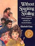 Without Spanking or Spoiling: A Practical Approach to Toddler and Preschool Guidance
