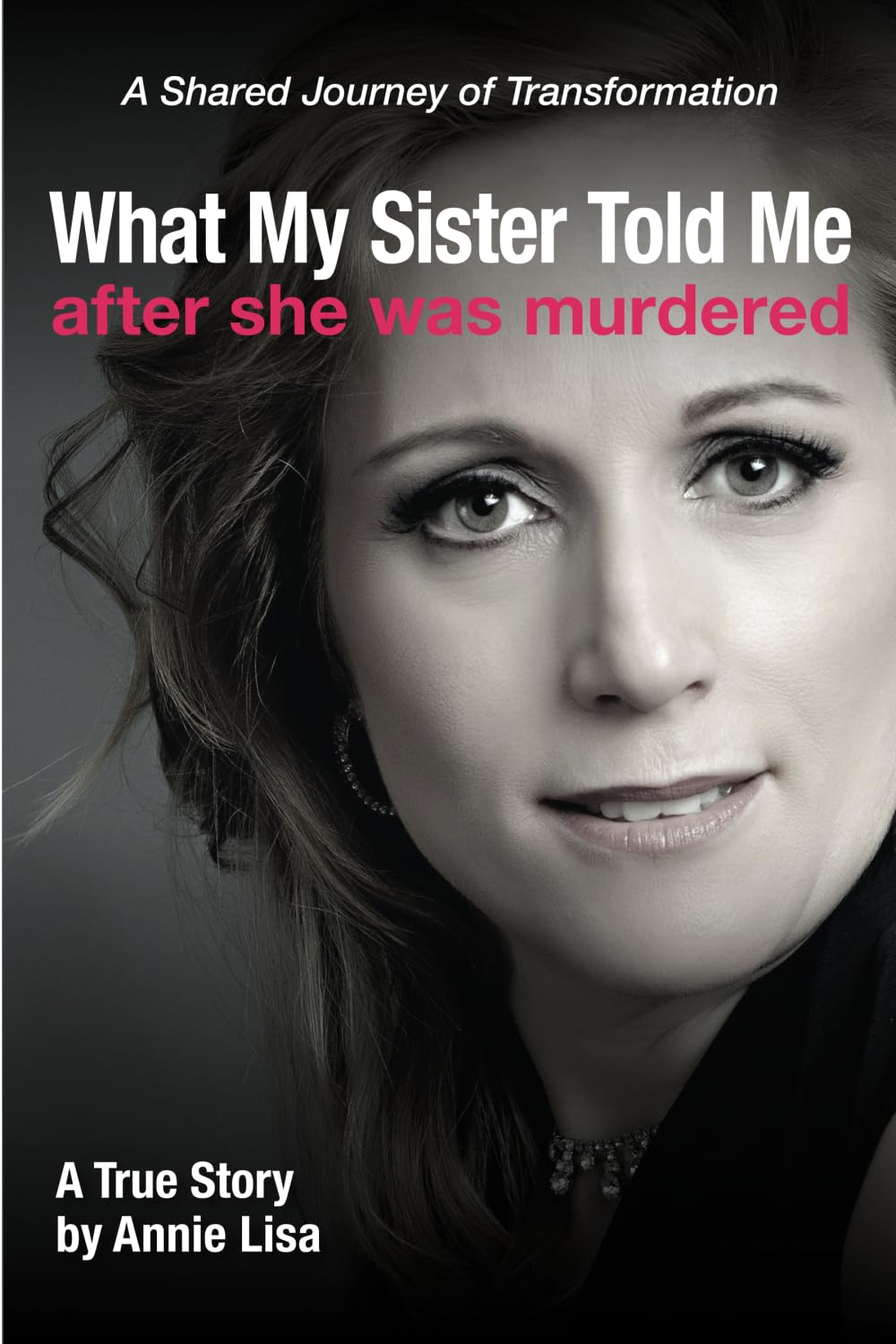 What My Sister Told Me after She Was Murdered: A Shared Journey of Transformation