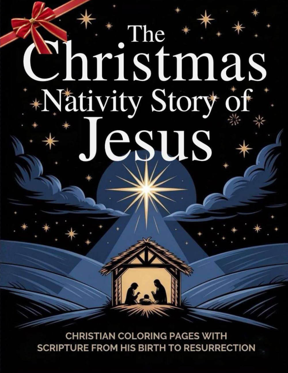 The Christmas Nativity Story of Jesus: Christian Coloring Pages with Scripture That Teach the Story of Jesus from His Birth to Resurrection