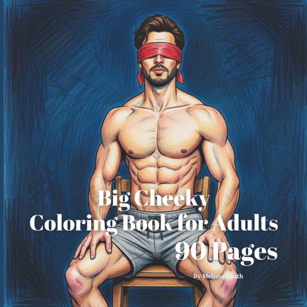 Big Cheeky Coloring Book for Adults: 90 Pages of Relaxation Activity Book Birthday Gag Gift (hilariously naughty innuendo coloring books for adults)