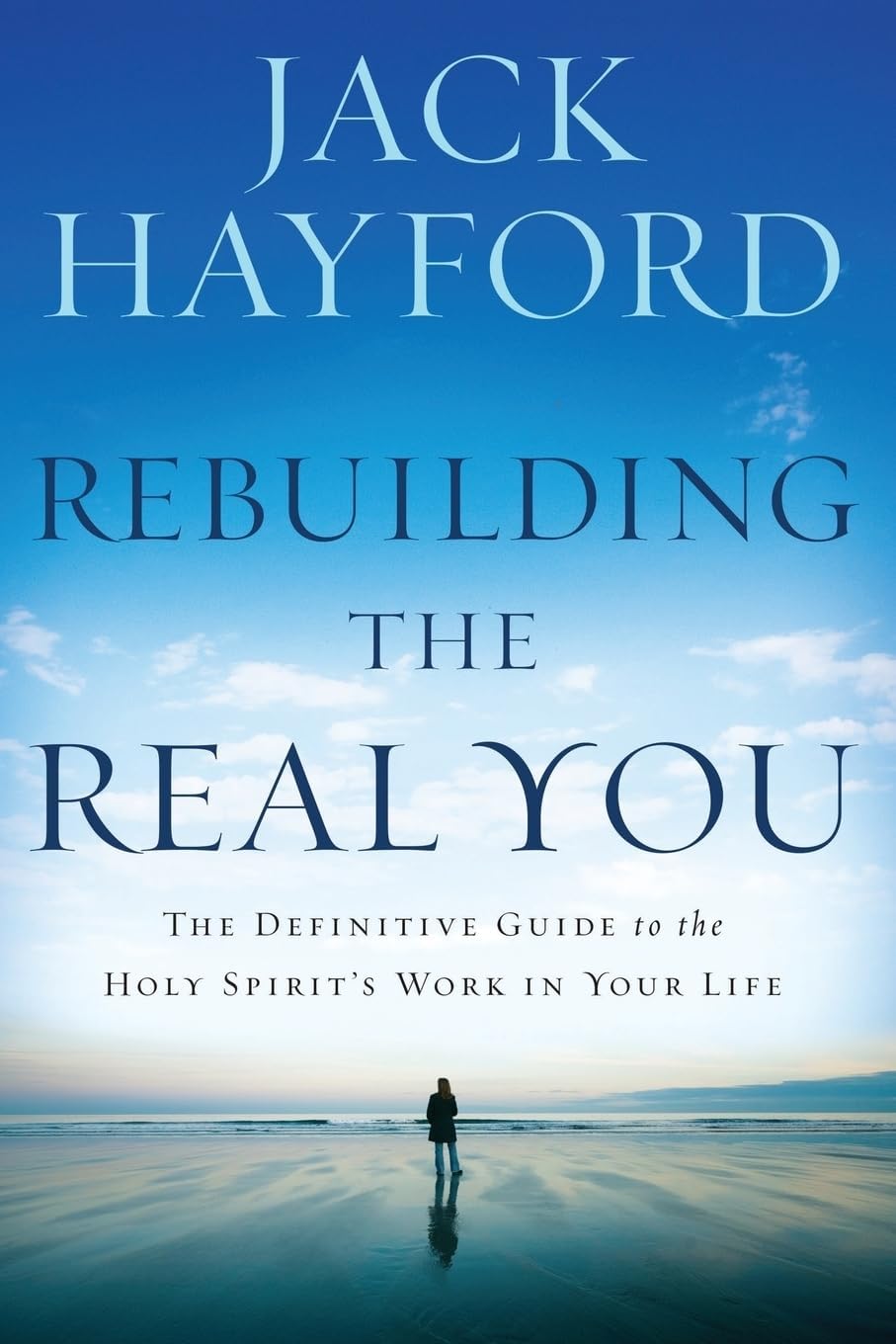 Rebuilding the Real You: The Definitive Guide to the Holy Spirit's Work in Your Life