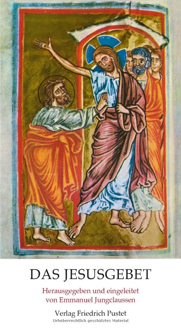 Das Jesusgebet: Anleitung zur Anrufung des Namen Jesus. Von einem Mönch der Ostkirche