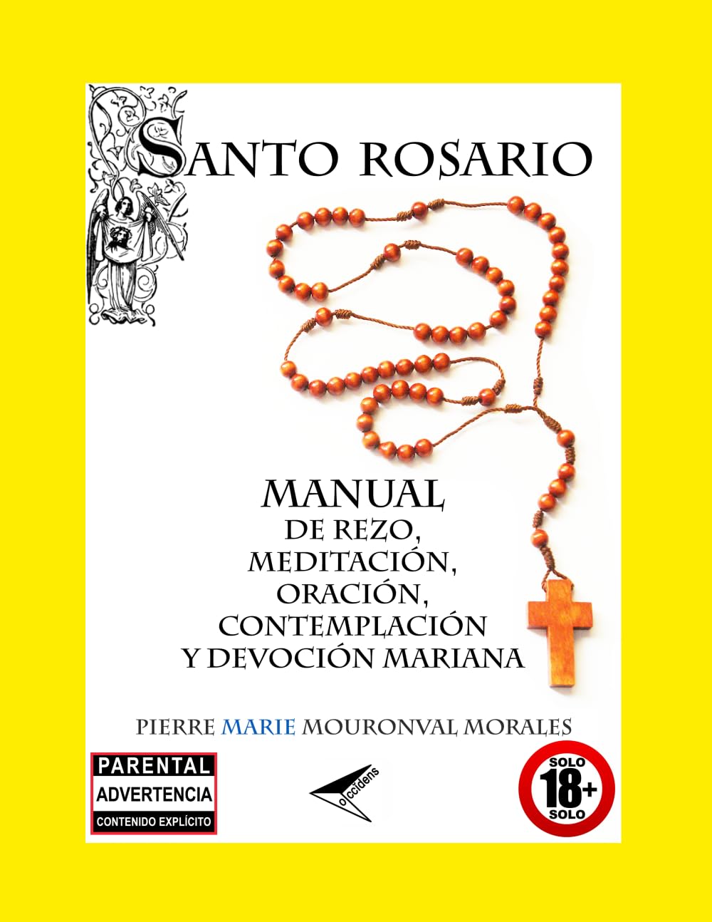 SANTO ROSARIO: MANUAL DE REZO, MEDITACIÓN, ORACIÓN, CONTEMPLACIÓN Y DEVOCIÓN MARIANA
