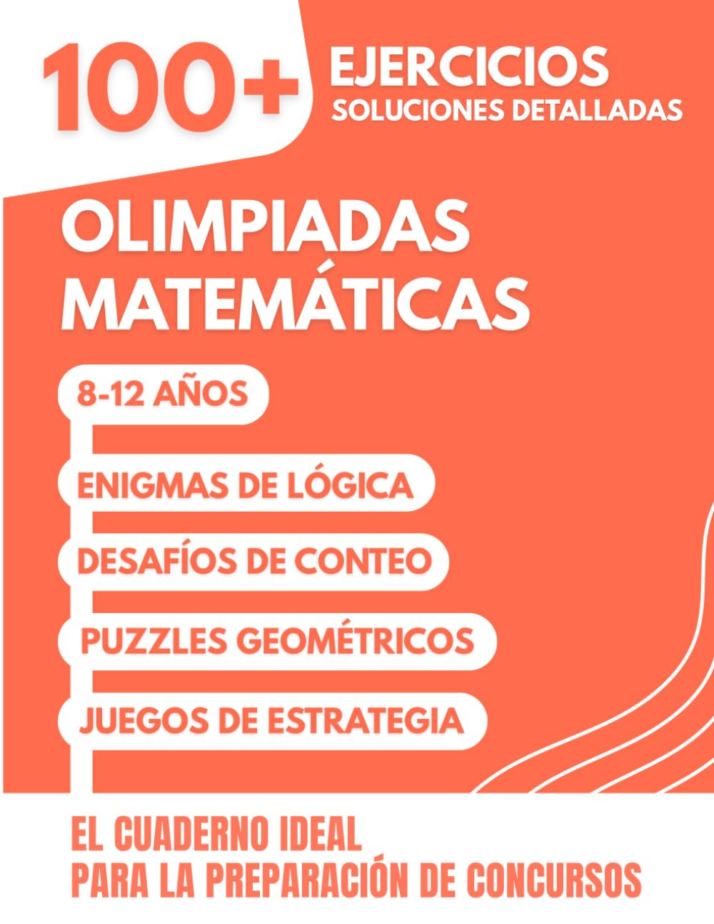 Olimpiadas Matemáticas: 100+ Ejercicios Divertidos con Soluciones Detalladas para 8-12 años | El Cuaderno Ideal para la Preparación de Concursos y ... (Primaria y ESO) (Spanish Edition)