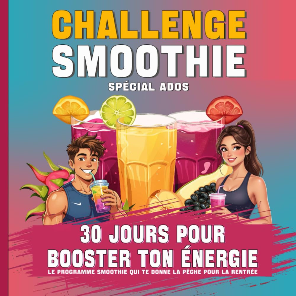 Challenge smoothie: 30 jours pour booster ton énergie: Le programme fun et vitaminé pour ados, jeunes (et parents malins) en quête de peps au quotidien !