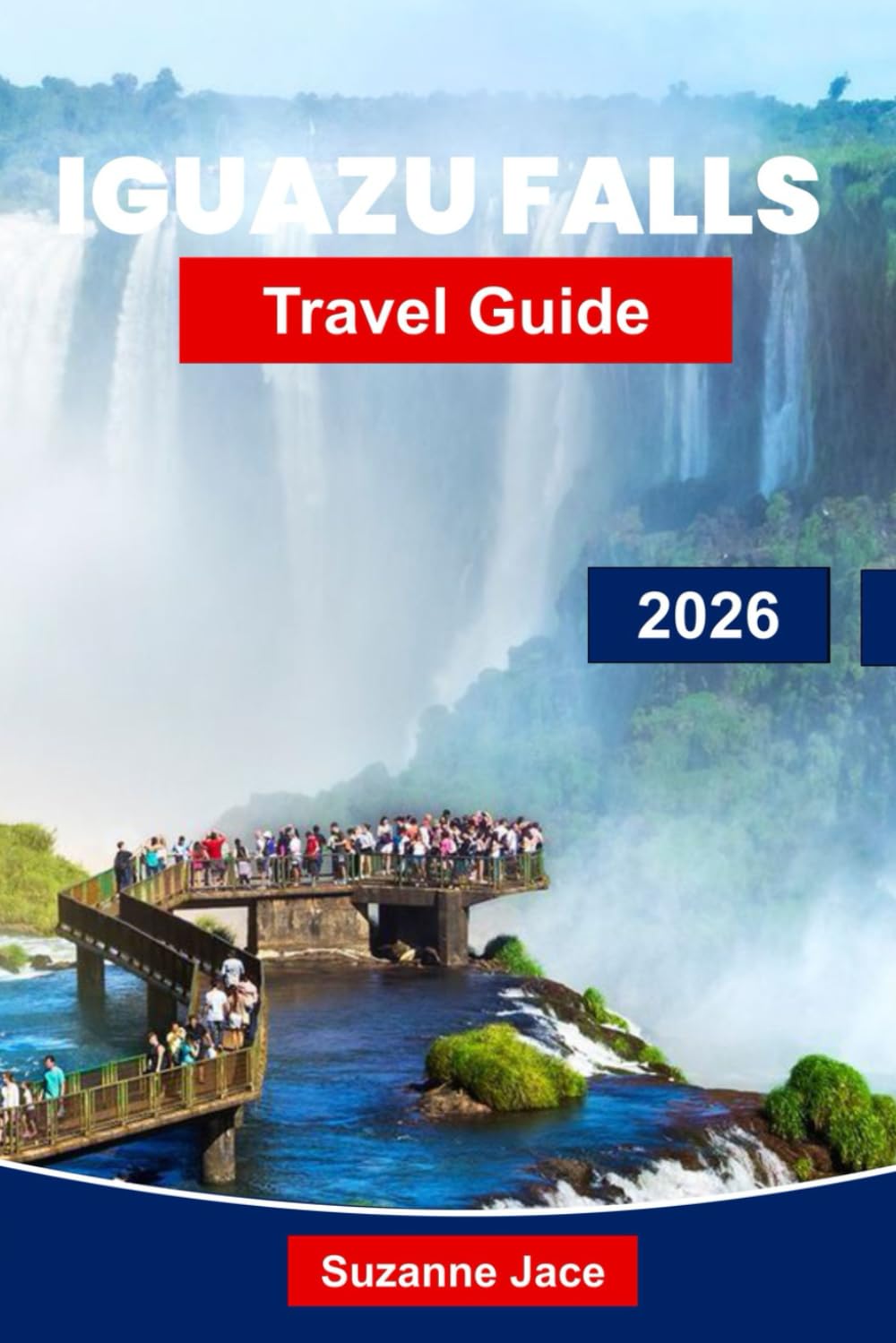 Iguazu Falls Travel Guide 2026: Explore Thundering Waterfalls, Rainforests and Border Adventures in Argentina and Brazil