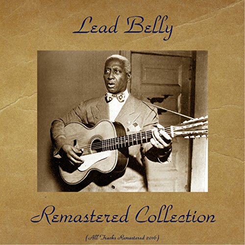 Lead Belly Remastered Collection (All Tracks Remastered 2016) von Lead
