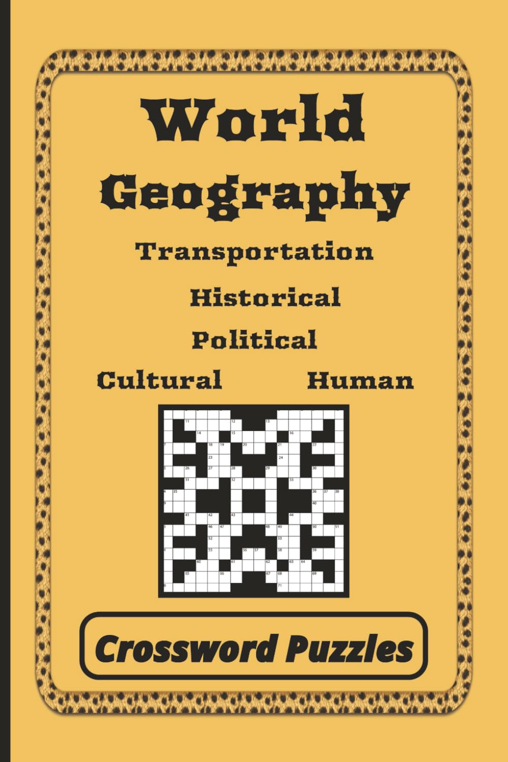 World Geography: Dive into this Fun and Relaxing Political, Transportation, Cultural, Human, and Historical Crossword Book for World Wide Enthusiasts.