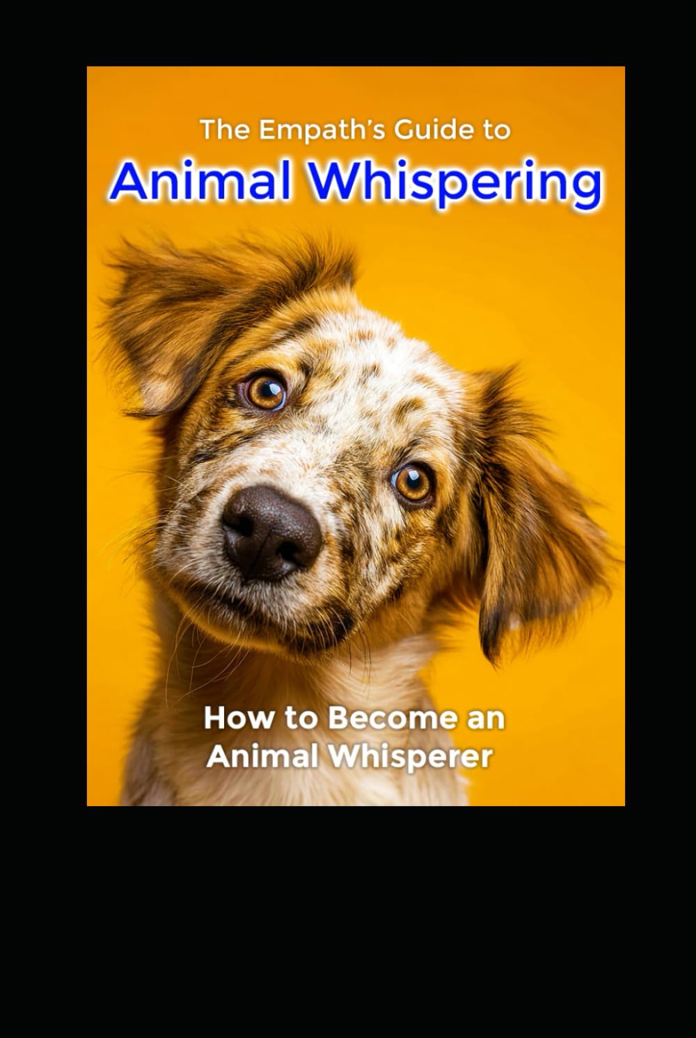 The Empath's Guide to Animal Whispering: How to Become an Animal Whisperer