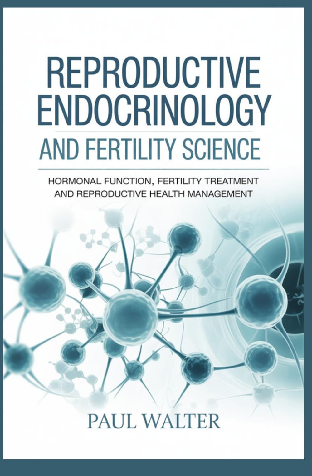 REPRODUCTIVE ENDOCRINOLOGY AND FERTILITY SCIENCE: Hormonal Function Fertility Treatment and Reproductive Health Management