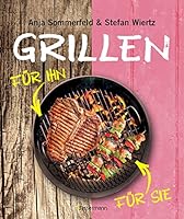 Grillen für Sie und Ihn: Fleisch - Fisch - Geflügel - Gemüse - Obst - Salate - Saucen. Mars & Venus am Grill vereint 3809436437 Book Cover
