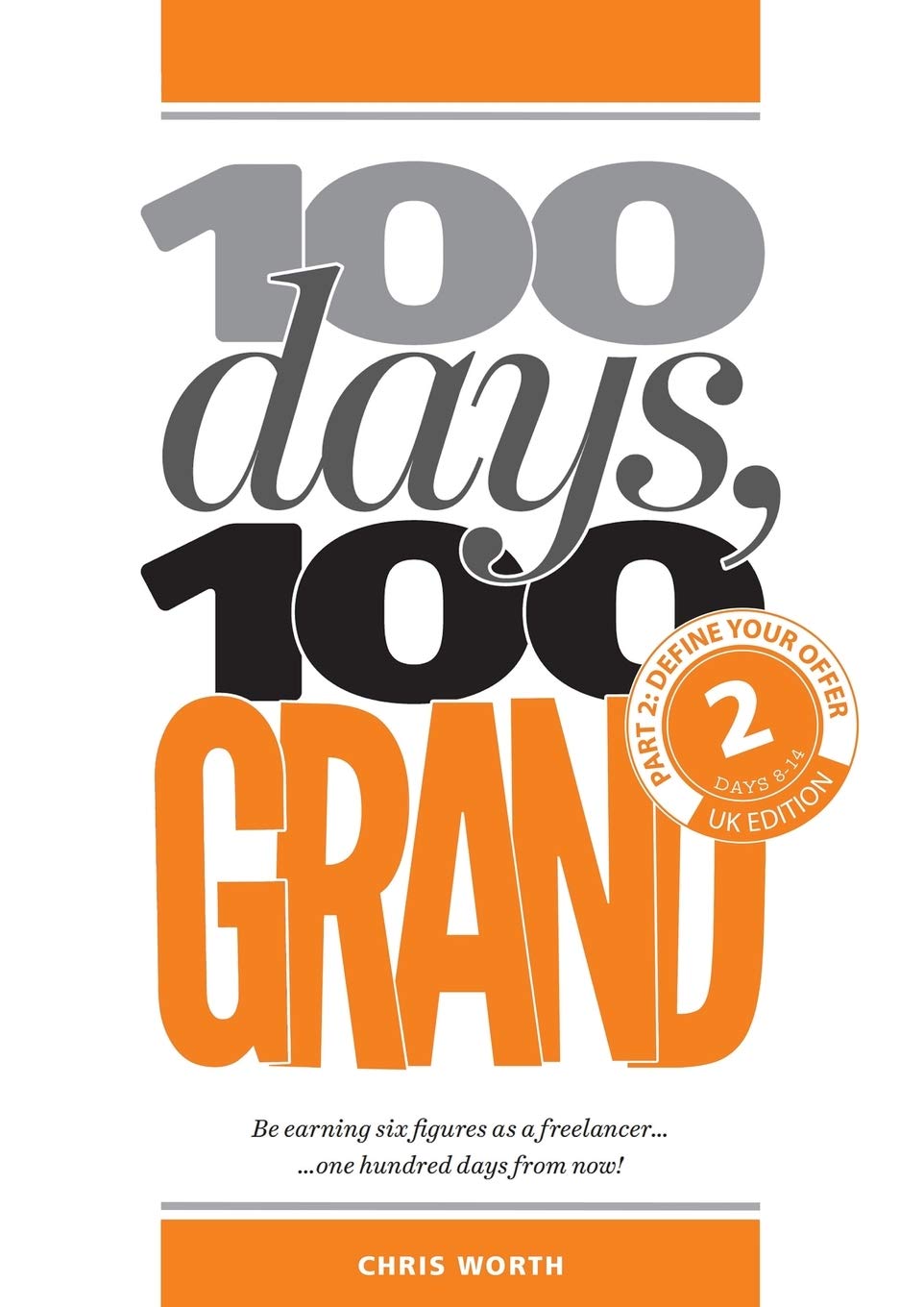 100 Days, 100 Grand: Part 2 - Define your offer (100 Days, 100 Grand Partwork Editions)