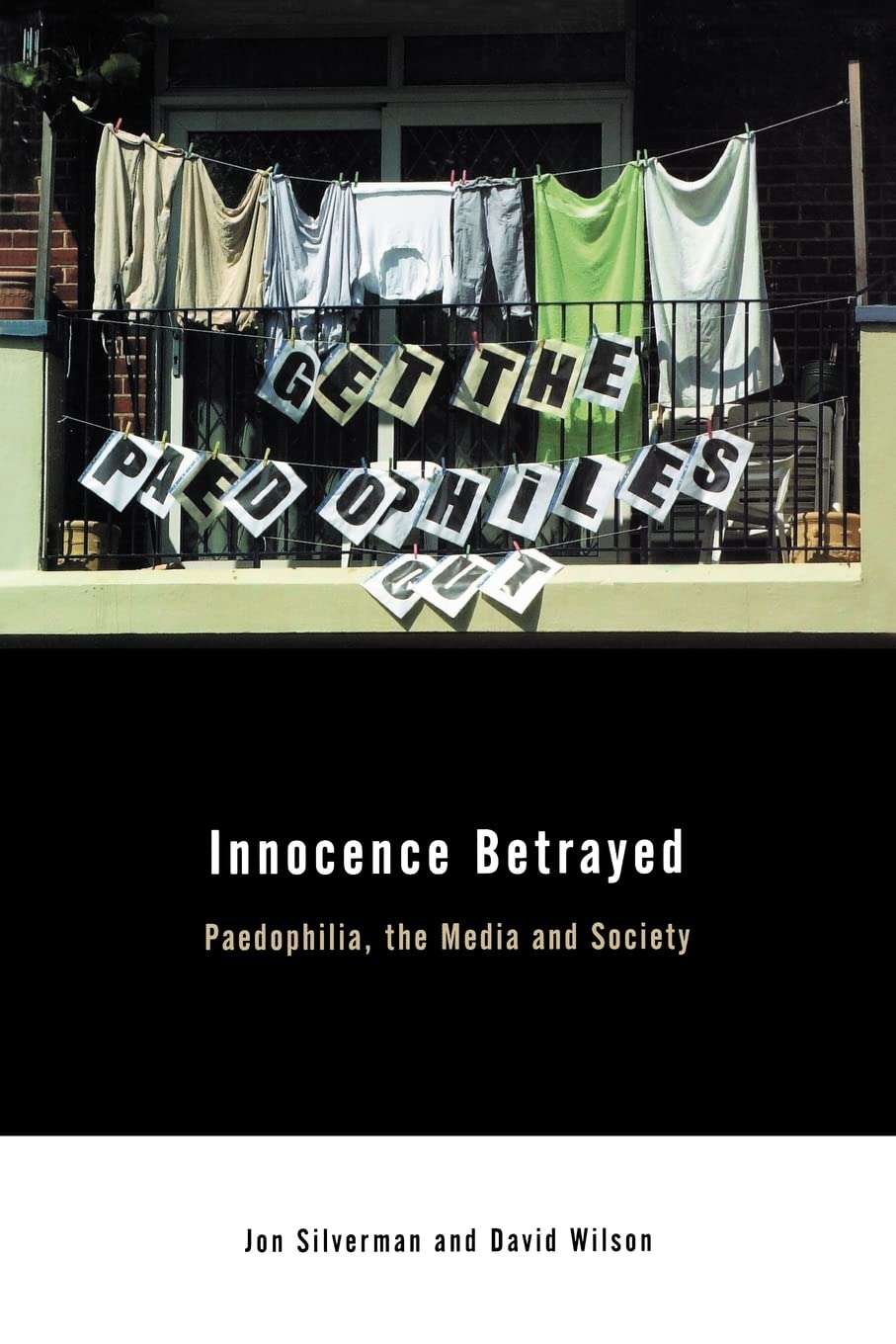 Innocence Betrayed: Paedophilia, the Media and Society