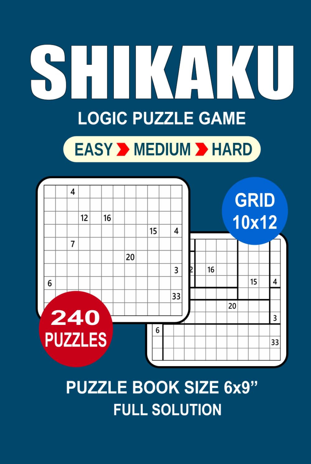 Shikaku Puzzle Book For Adults: 240 Puzzles Shikaku Great Logic Puzzle Game For Adults Seniors and Teens 3 Levels: Easy Medium and Hard Portable size 6x9 Inches.