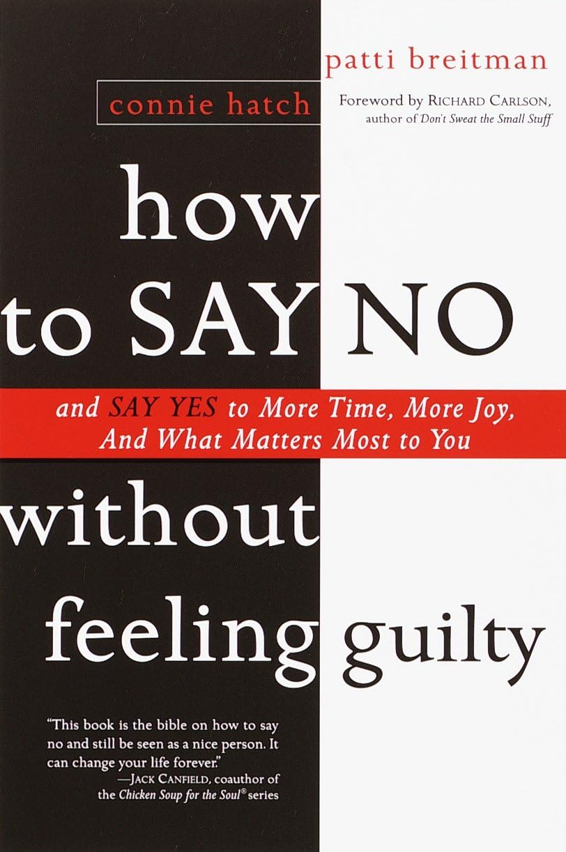 How to Say No Without Feeling Guilty: And Say Yes to More Time, and What Matters Most to You Paperback – February 13, 2001