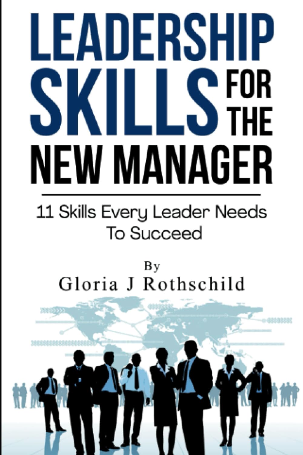 Leadership Skills For The New Manager: 11 Skills Every Leader Needs to Succeed