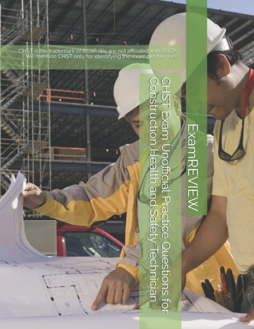 CHST Exam Unofficial Practice Questions for Construction Health and Safety Technician: CHST is the trademark of BCSP. We are not affiliated with BSCP. ... exam per fair use. (ExamREVIEW Construction)