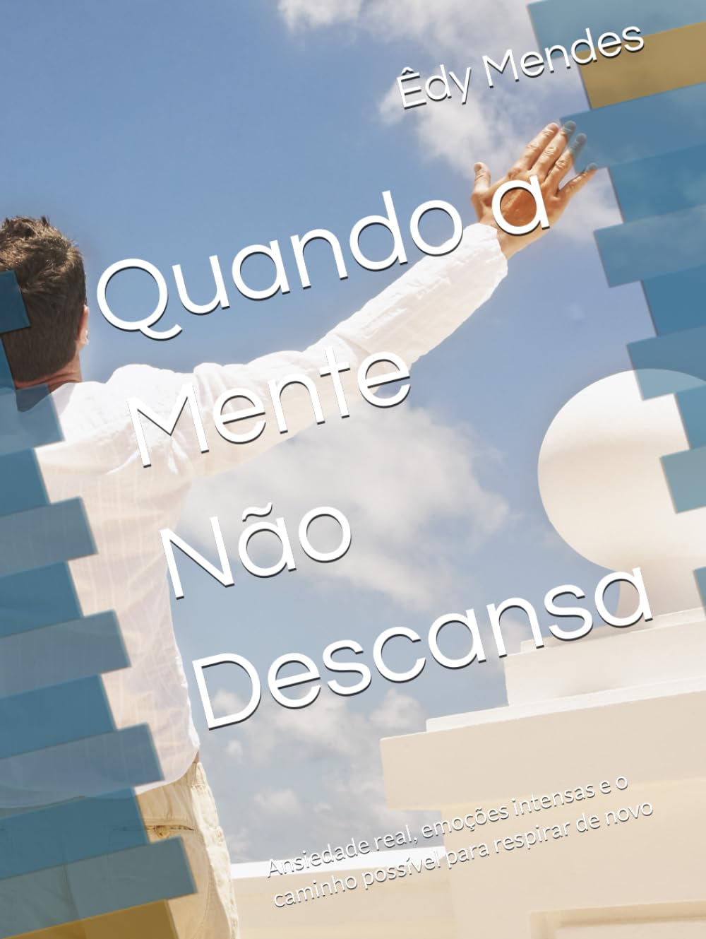 Quando a Mente Não Descansa: Ansiedade real, emoções intensas e o caminho possível para respirar de novo