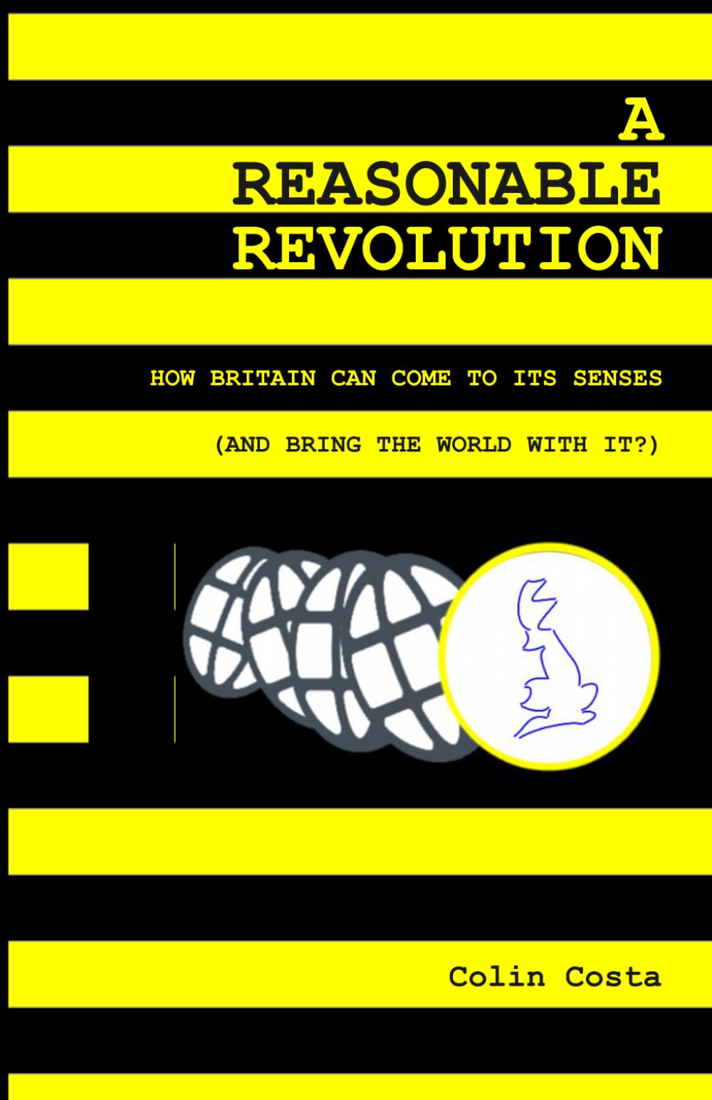 A Reasonable Revolution: How Britain can come to its senses (and bring the world with it?)