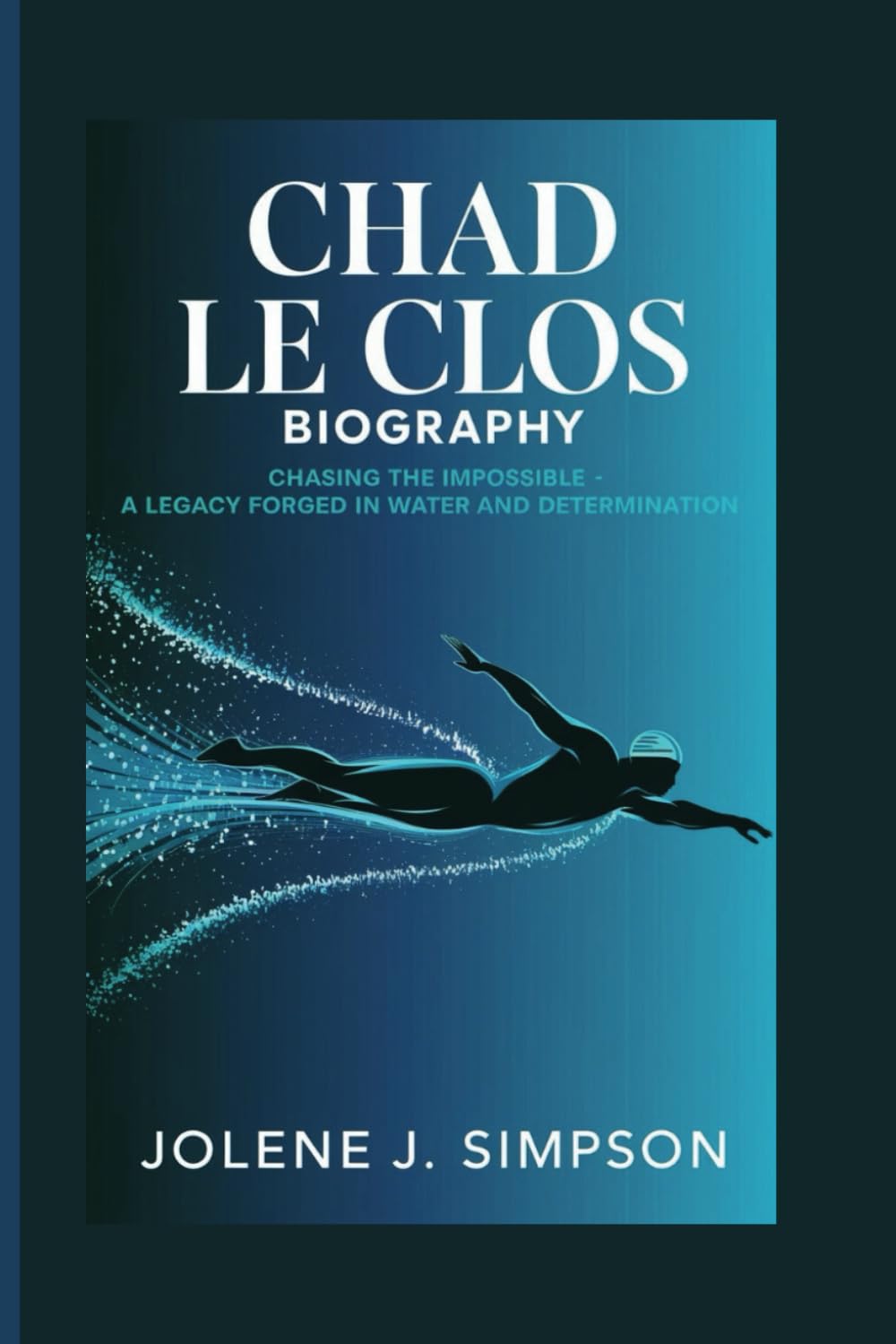 CHAD LE CLOS BIOGRAPHY: Chasing the Impossible - A Legacy Forged in Water and Determination