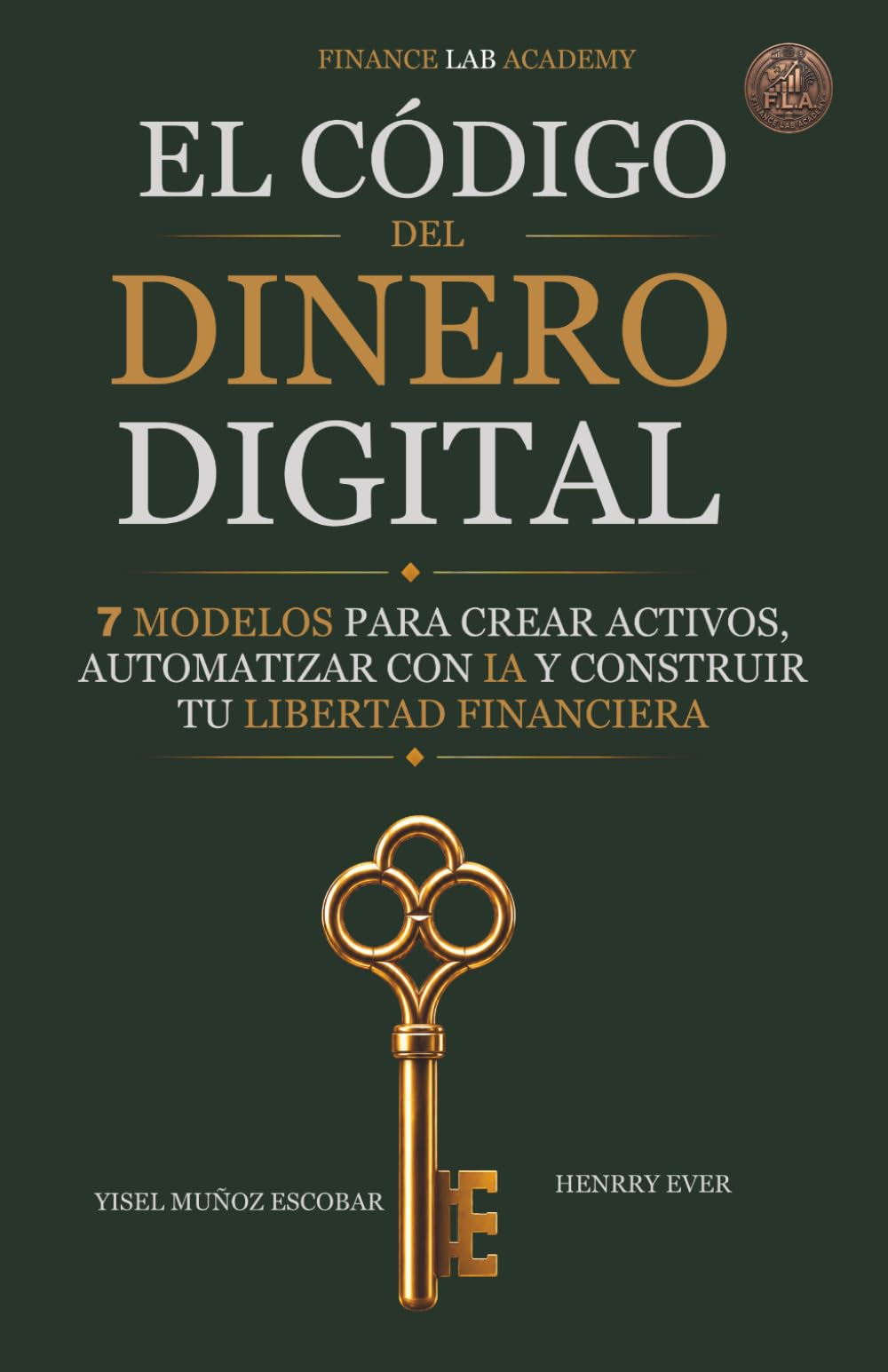 EL CÓDIGO DEL DINERO DIGITAL: 7 MODELOS PARA CREAR ACTIVOS, AUTOMATIZAR CON IA Y CONSTRUIR TU LIBERTAD FINANCIERA (COLECCIÓN FINANCE LAB ACADEMY) (Spanish Edition)