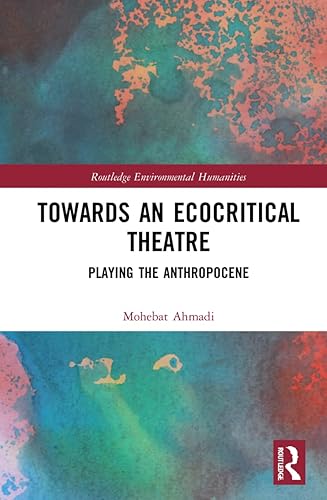 Towards an Ecocritical Theatre (Routledge Environmental Humanities)
